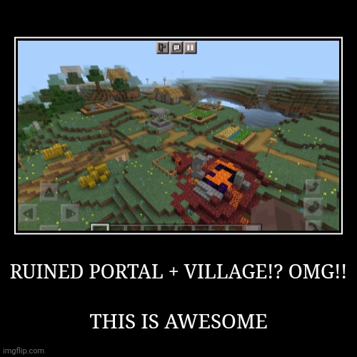 RUINED PORTAL + VILLAGE!? OMG!! | THIS IS AWESOME | image tagged in funny,demotivationals,minecraft | made w/ Imgflip demotivational maker
