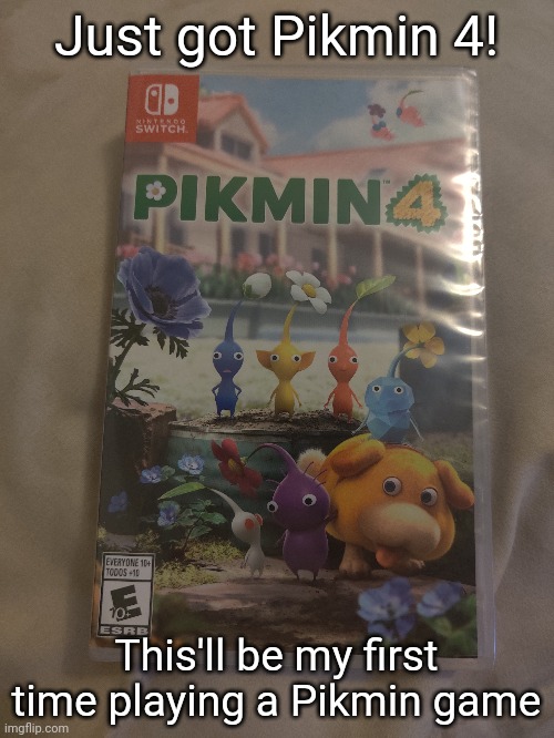 Just got Pikmin 4! This'll be my first time playing a Pikmin game | made w/ Imgflip meme maker