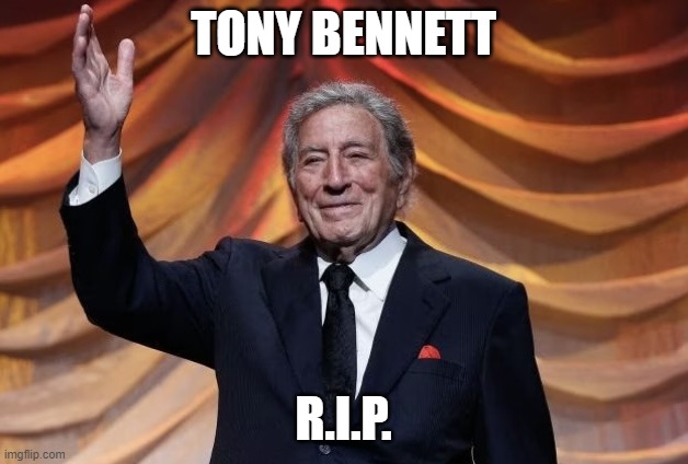 Nobody can sing so cool than him | TONY BENNETT; R.I.P. | image tagged in tony bennett,r i p,respect | made w/ Imgflip meme maker