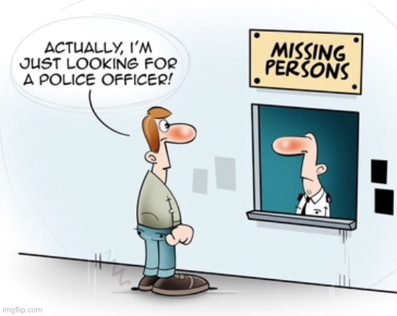 Missing persons | image tagged in missing persons,just looking,for police officer,comics | made w/ Imgflip meme maker