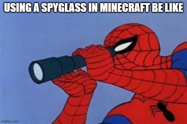 It's so cool | USING A SPYGLASS IN MINECRAFT BE LIKE | image tagged in telescope spider-man | made w/ Imgflip meme maker