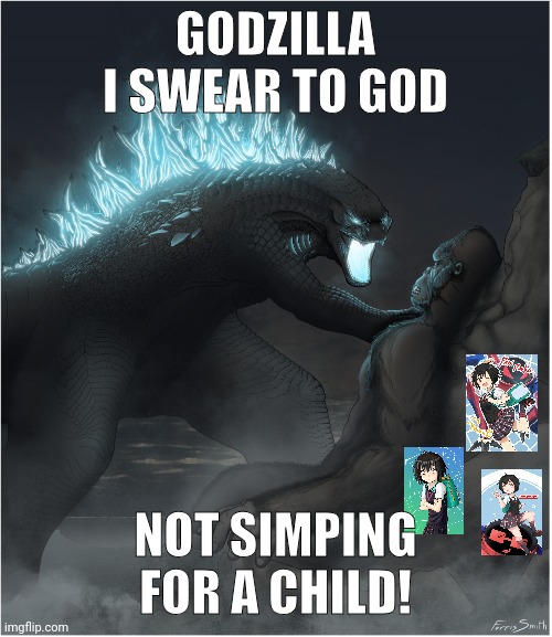 Kong the Simp | GODZILLA I SWEAR TO GOD; NOT SIMPING FOR A CHILD! | image tagged in godzilla vs kong | made w/ Imgflip meme maker