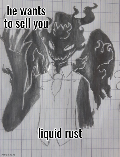 ShadowSoul | he wants to sell you liquid rust | image tagged in shadowsoul | made w/ Imgflip meme maker