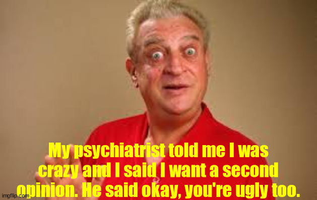Rodneydangerfield Psychiatrist Imgflip