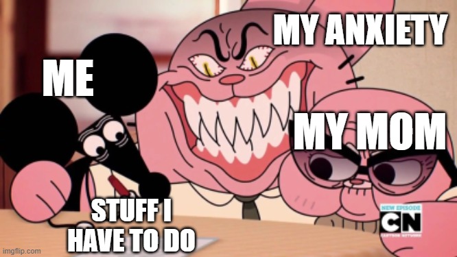My mom relates to this meme | MY ANXIETY; ME; MY MOM; STUFF I HAVE TO DO | image tagged in evil richard | made w/ Imgflip meme maker