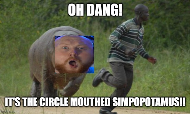 excuse me sir hippo | OH DANG! IT'S THE CIRCLE MOUTHED SIMPOPOTAMUS!! | image tagged in excuse me sir hippo | made w/ Imgflip meme maker