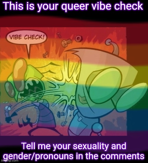 Invader Zim Vibe Check | This is your queer vibe check; Tell me your sexuality and gender/pronouns in the comments | image tagged in invader zim vibe check | made w/ Imgflip meme maker