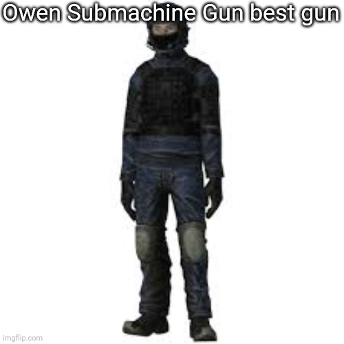 the he | Owen Submachine Gun best gun | image tagged in the he | made w/ Imgflip meme maker