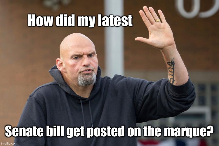 How did my latest Senate bill get posted on the marque? | made w/ Imgflip meme maker