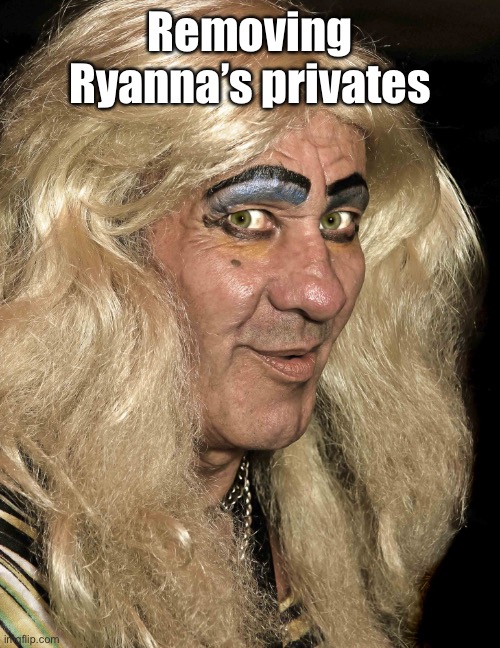 Tranny | Removing Ryanna’s privates | image tagged in tranny | made w/ Imgflip meme maker