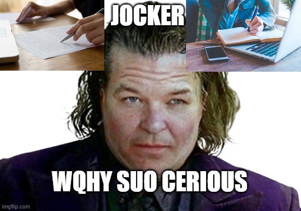 Jocker | JOCKER; WQHY SUO CERIOUS | image tagged in memes,funny,joker,batman,why so serious,study | made w/ Imgflip meme maker