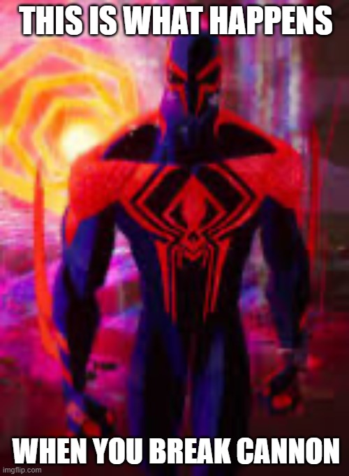 Spider-Man 2099 | THIS IS WHAT HAPPENS WHEN YOU BREAK CANNON | image tagged in spider-man 2099 | made w/ Imgflip meme maker