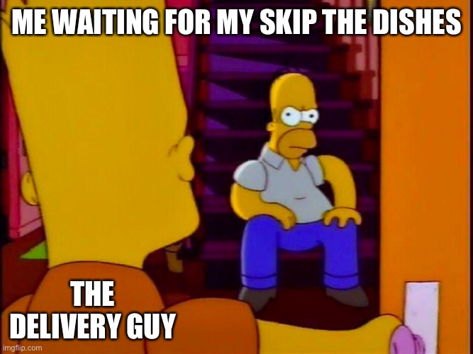 Waiting For My Skip The Dishes | ME WAITING FOR MY SKIP THE DISHES; THE DELIVERY GUY | image tagged in homer sitting in stair case bart entering door,waiting,fast food,food,delivery,still waiting | made w/ Imgflip meme maker