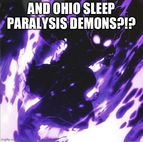 Slowboy Album Demon | AND OHIO SLEEP PARALYSIS DEMONS?!? | image tagged in slowboy album demon | made w/ Imgflip meme maker