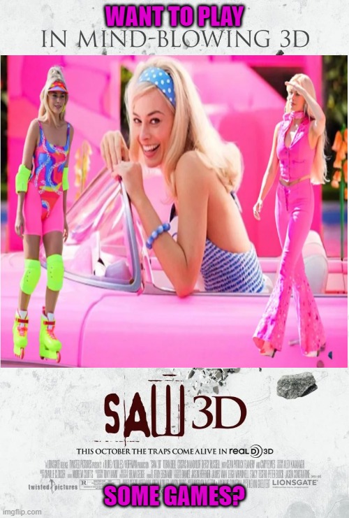 Saw Barbie | WANT TO PLAY; SOME GAMES? | image tagged in barbie,barbie meme week,barbie week | made w/ Imgflip meme maker