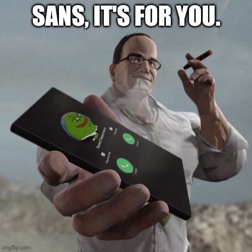 Based Department calling | SANS, IT'S FOR YOU. | image tagged in based department calling | made w/ Imgflip meme maker