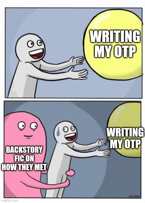 Guess who | WRITING MY OTP; WRITING MY OTP; BACKSTORY FIC ON HOW THEY MET | image tagged in inner me | made w/ Imgflip meme maker