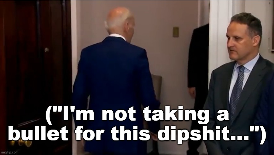 Dipsh*t Biden | ("I'm not taking a bullet for this dipshit...") | image tagged in joe biden,creepy joe biden | made w/ Imgflip meme maker