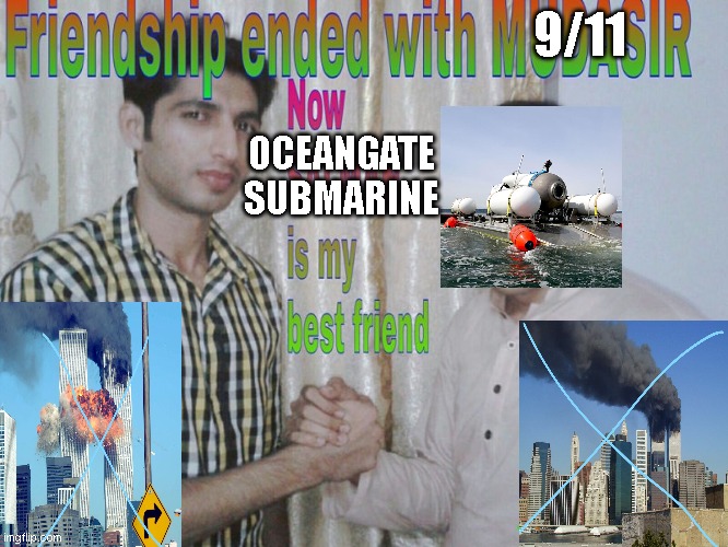 one tragedy at a time | 9/11; OCEANGATE SUBMARINE | image tagged in friendship ended | made w/ Imgflip meme maker