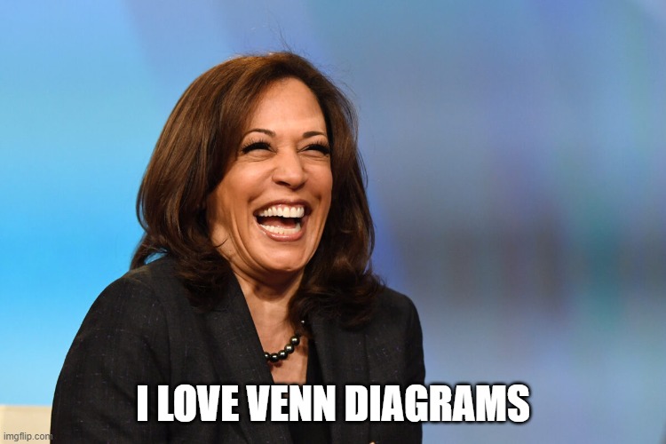 Kamala Harris laughing | I LOVE VENN DIAGRAMS | image tagged in kamala harris laughing | made w/ Imgflip meme maker