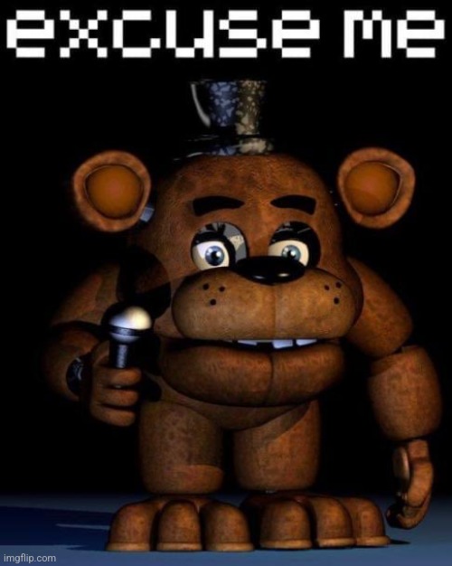 Freddy? | image tagged in fnaf | made w/ Imgflip meme maker