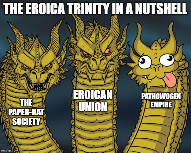 The Good Ol' Eroican Trinity | THE EROICA TRINITY IN A NUTSHELL; EROICAN UNION; PATHOWOGEN EMPIRE; THE PAPER-HAT SOCIETY | image tagged in three-headed dragon | made w/ Imgflip meme maker