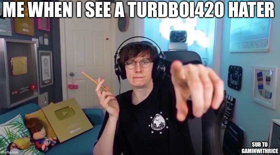 New Jacksucksatlife Pointing | ME WHEN I SEE A TURDBOI420 HATER; SUB TO GAMINWITHRICE | image tagged in new jacksucksatlife pointing | made w/ Imgflip meme maker