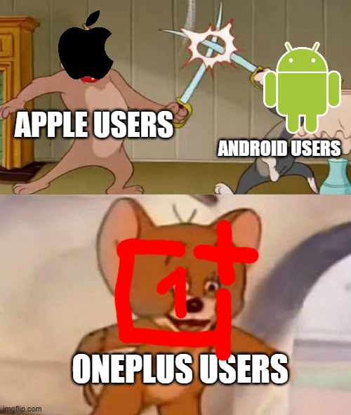 My mom owns a OnePlus, BTW (I drew the logo myself!) | APPLE USERS; ANDROID USERS; ONEPLUS USERS | image tagged in tom and jerry swordfight,smartphone,company,competition | made w/ Imgflip meme maker