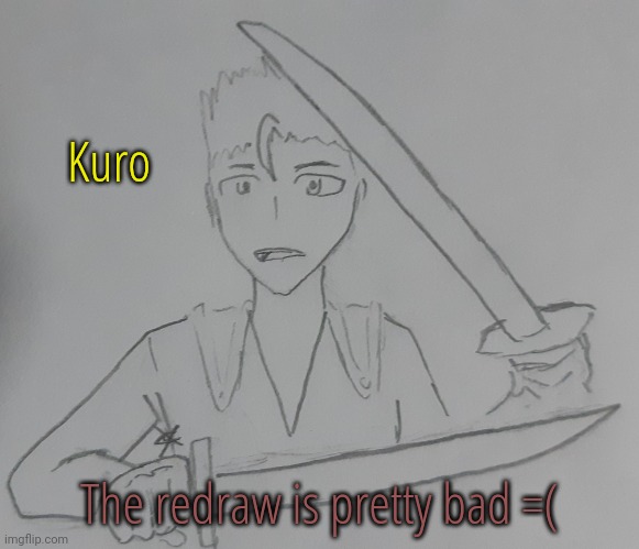 Kuro (request for Dr.Bob49 ) | Kuro; The redraw is pretty bad =( | image tagged in kuro | made w/ Imgflip meme maker