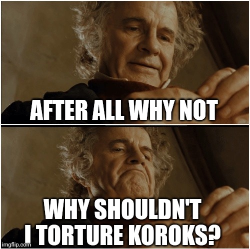 TotK players be like | AFTER ALL WHY NOT; WHY SHOULDN'T I TORTURE KOROKS? | image tagged in bilbo - why shouldn t i keep it,legend of zelda,korok,torture,totk | made w/ Imgflip meme maker