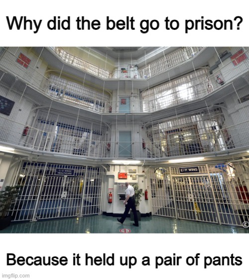 That's an assault, I believe... | Why did the belt go to prison? Because it held up a pair of pants | made w/ Imgflip meme maker