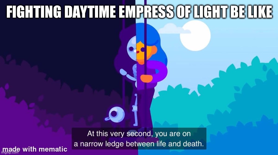 You might die, you might live, but let’s face it: you WON’T live | FIGHTING DAYTIME EMPRESS OF LIGHT BE LIKE | image tagged in at this very second | made w/ Imgflip meme maker