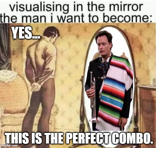My second choice is an italian Chuck Norris. | YES... THIS IS THE PERFECT COMBO. | image tagged in visualising in the mirror the man i want to become,q wearing poncho,perfect fantasy me | made w/ Imgflip meme maker