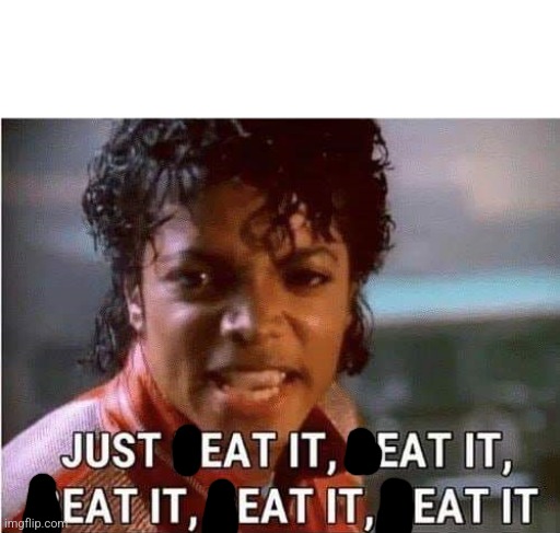 Just beat it , beat it | image tagged in just beat it beat it | made w/ Imgflip meme maker
