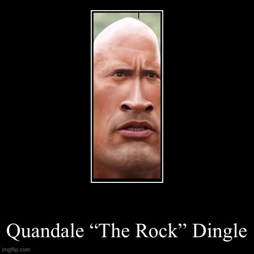 Quandale “The Rock” Dingle | | image tagged in funny,demotivationals | made w/ Imgflip demotivational maker