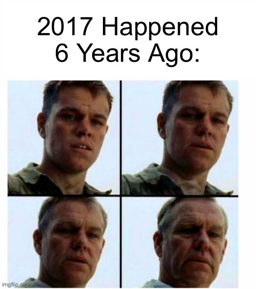 time is light | 2017 Happened 6 Years Ago: | image tagged in matt damon gets older | made w/ Imgflip meme maker
