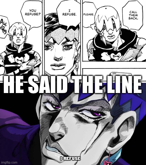 HE SAID IT | HE SAID THE LINE | image tagged in i refuse | made w/ Imgflip meme maker
