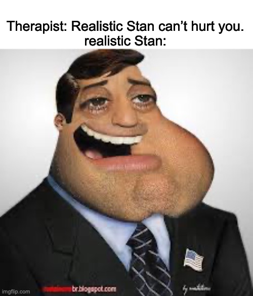 YAY! MORE NIGHTMARE FUEL! | Therapist: Realistic Stan can’t hurt you.
realistic Stan: | image tagged in realistic,cursed image,american dad | made w/ Imgflip meme maker