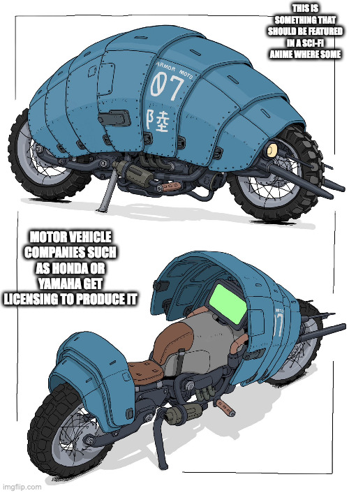 Fan-Made Armored Motorcycle | THIS IS SOMETHING THAT SHOULD BE FEATURED IN A SCI-FI ANIME WHERE SOME; MOTOR VEHICLE COMPANIES SUCH AS HONDA OR YAMAHA GET LICENSING TO PRODUCE IT | image tagged in motorcycle,memes | made w/ Imgflip meme maker