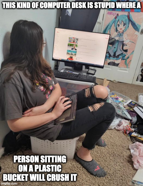 Funny Computer Setup | THIS KIND OF COMPUTER DESK IS STUPID WHERE A; PERSON SITTING ON A PLASTIC BUCKET WILL CRUSH IT | image tagged in computer,memes | made w/ Imgflip meme maker