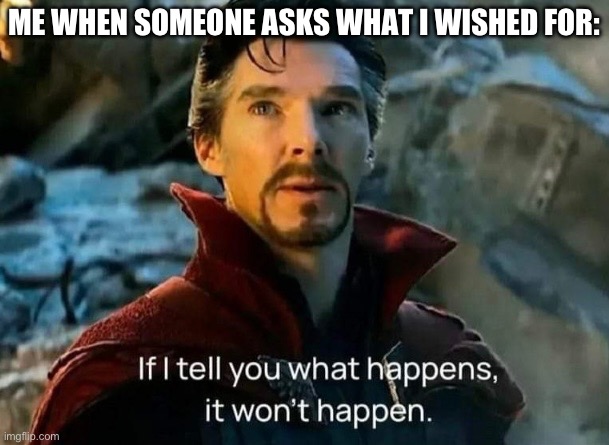 What is your favorite MCU movie? | ME WHEN SOMEONE ASKS WHAT I WISHED FOR: | image tagged in blank white template,doctor strange,marvel,memes | made w/ Imgflip meme maker