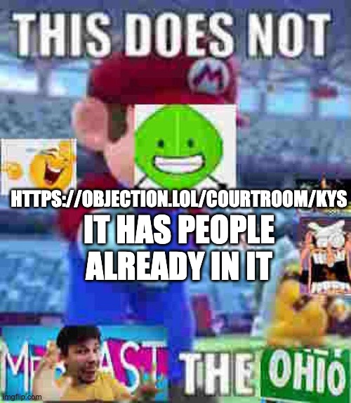 https://objection.lol/courtroom/kys | HTTPS://OBJECTION.LOL/COURTROOM/KYS; IT HAS PEOPLE ALREADY IN IT | image tagged in courtroom | made w/ Imgflip meme maker