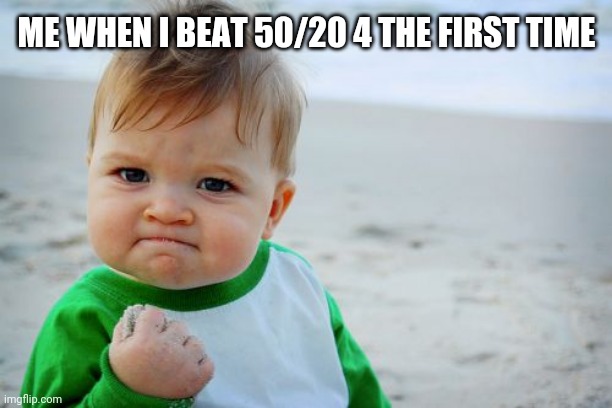 Daily fnaf meme | ME WHEN I BEAT 50/20 4 THE FIRST TIME | image tagged in memes,success kid original,fnaf,five nights at freddys | made w/ Imgflip meme maker