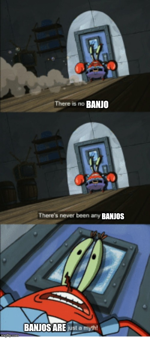 Banjos are just a myth!!!! | BANJO; BANJOS; BANJOS ARE | image tagged in ice is just a myth | made w/ Imgflip meme maker