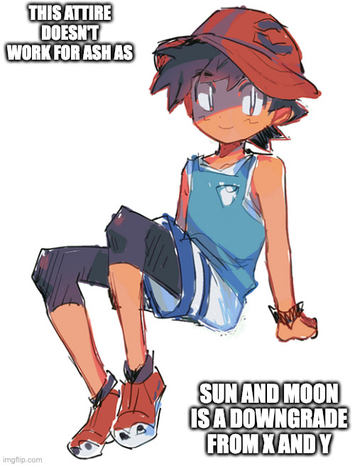Ash in Ultra Sun and Moon Attire | THIS ATTIRE DOESN'T WORK FOR ASH AS; SUN AND MOON IS A DOWNGRADE FROM X AND Y | image tagged in ash ketchum,pokemon,memes | made w/ Imgflip meme maker