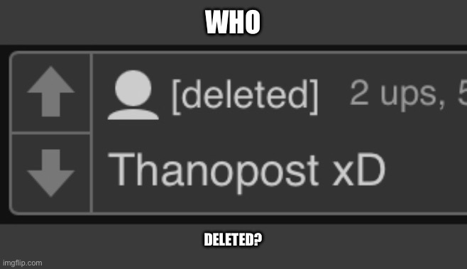 WHO; DELETED? | made w/ Imgflip meme maker