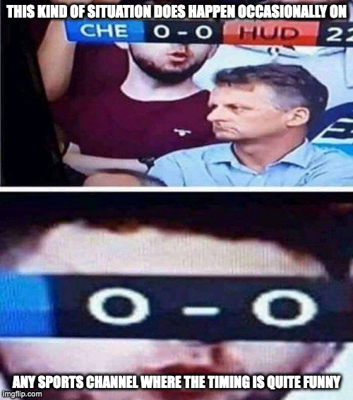 0-0 Covering Face | THIS KIND OF SITUATION DOES HAPPEN OCCASIONALLY ON; ANY SPORTS CHANNEL WHERE THE TIMING IS QUITE FUNNY | image tagged in sports,memes | made w/ Imgflip meme maker