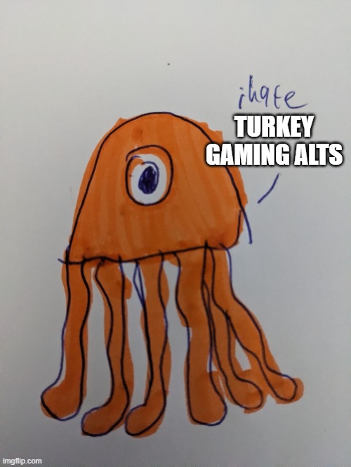I hate ____ | TURKEY GAMING ALTS | image tagged in i hate ____ | made w/ Imgflip meme maker