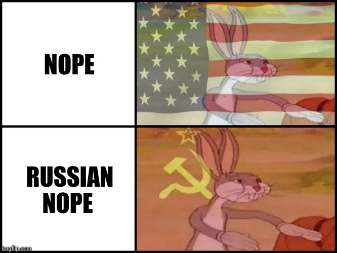 Nope | NOPE; RUSSIAN NOPE | image tagged in capitalist and communist | made w/ Imgflip meme maker