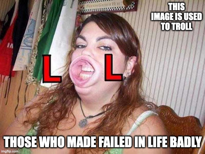LOL Face | THIS IMAGE IS USED TO TROLL; THOSE WHO MADE FAILED IN LIFE BADLY | image tagged in lol,memes | made w/ Imgflip meme maker